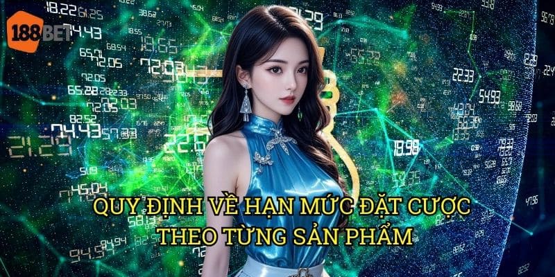 Giới hạn tiền đặt cược tại 188bet: Hướng dẫn chi tiết cho người chơi 2 Quy định về hạn mức đặt cược theo từng sản phẩm